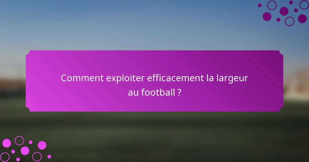 Comment exploiter efficacement la largeur au football ?