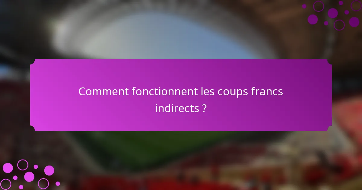 Comment fonctionnent les coups francs indirects ?