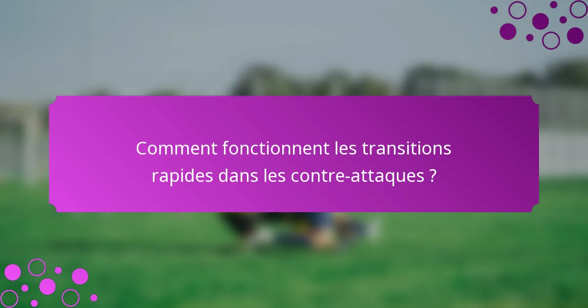 Comment fonctionnent les transitions rapides dans les contre-attaques ?