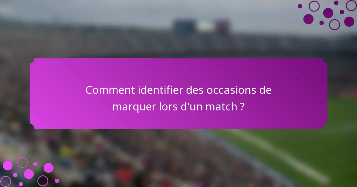 Comment identifier des occasions de marquer lors d'un match ?