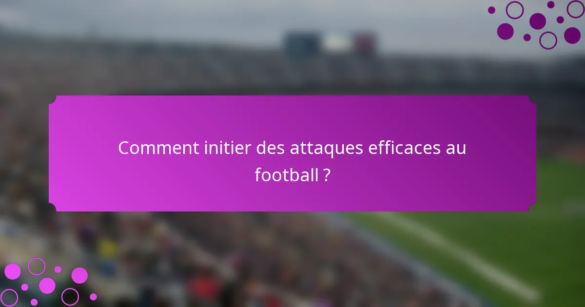 Comment initier des attaques efficaces au football ?