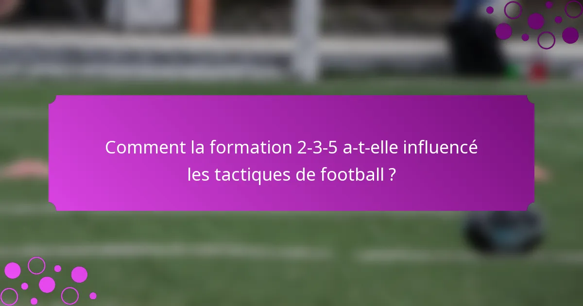 Comment la formation 2-3-5 a-t-elle influencé les tactiques de football ?