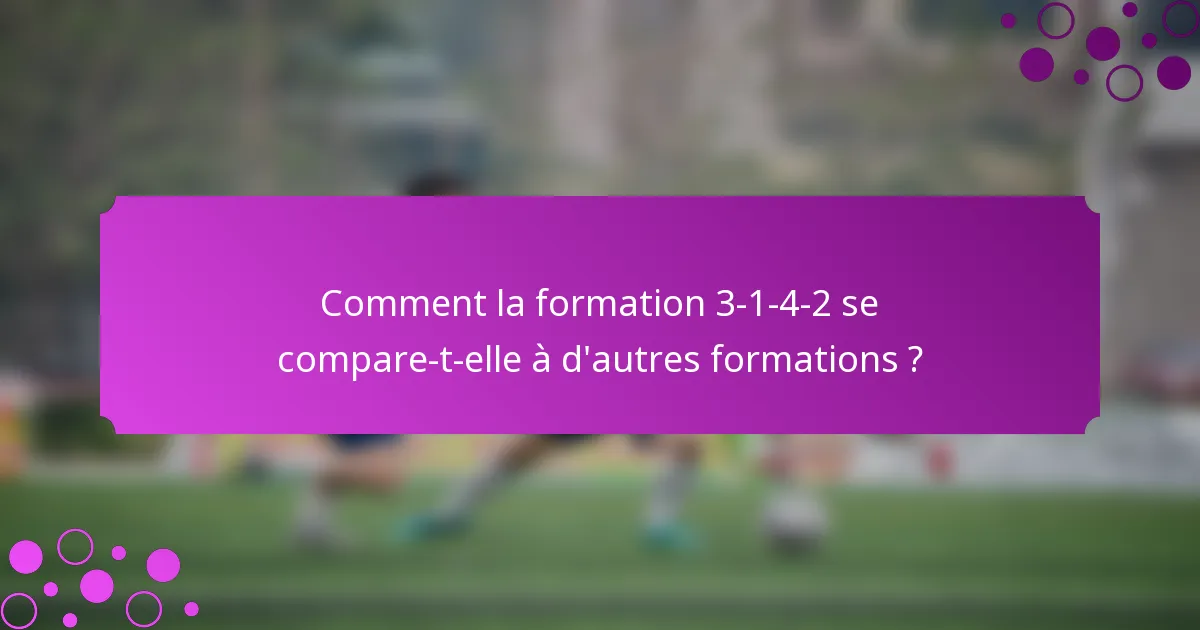 Comment la formation 3-1-4-2 se compare-t-elle à d'autres formations ?