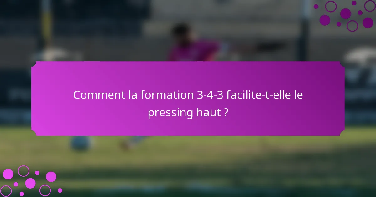 Comment la formation 3-4-3 facilite-t-elle le pressing haut ?