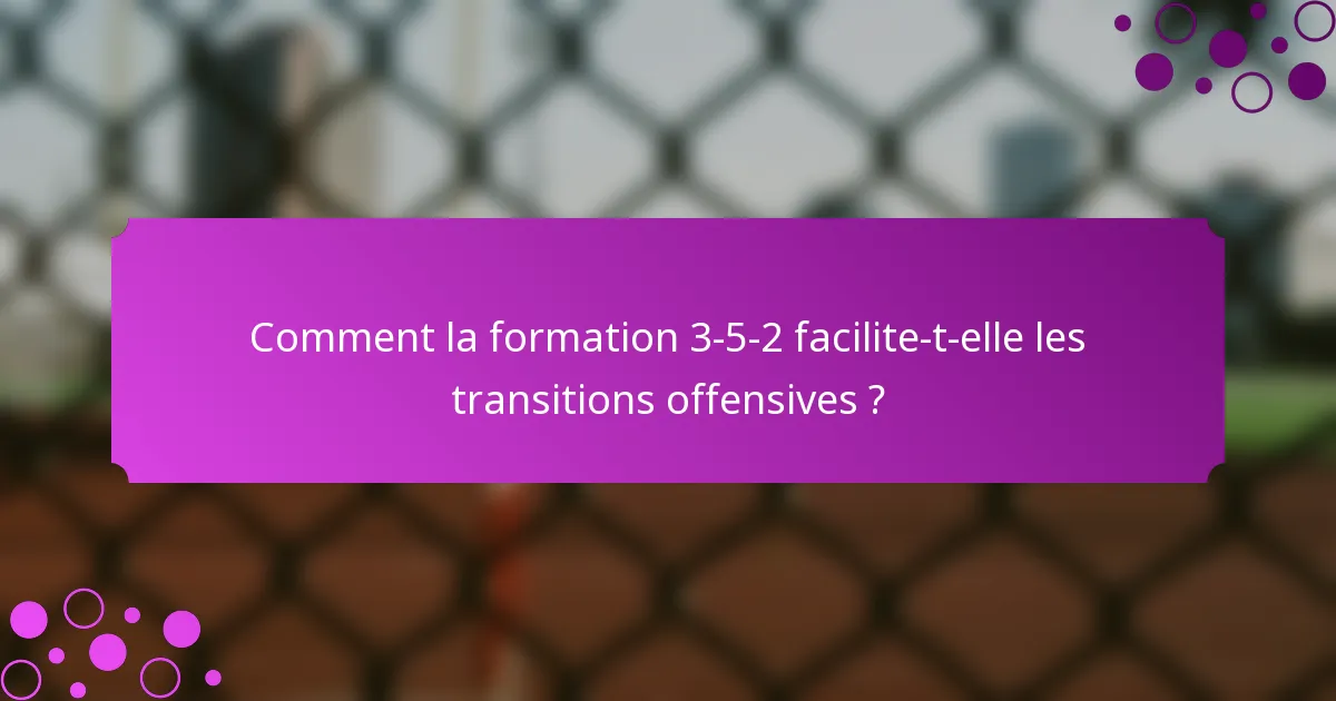 Comment la formation 3-5-2 facilite-t-elle les transitions offensives ?