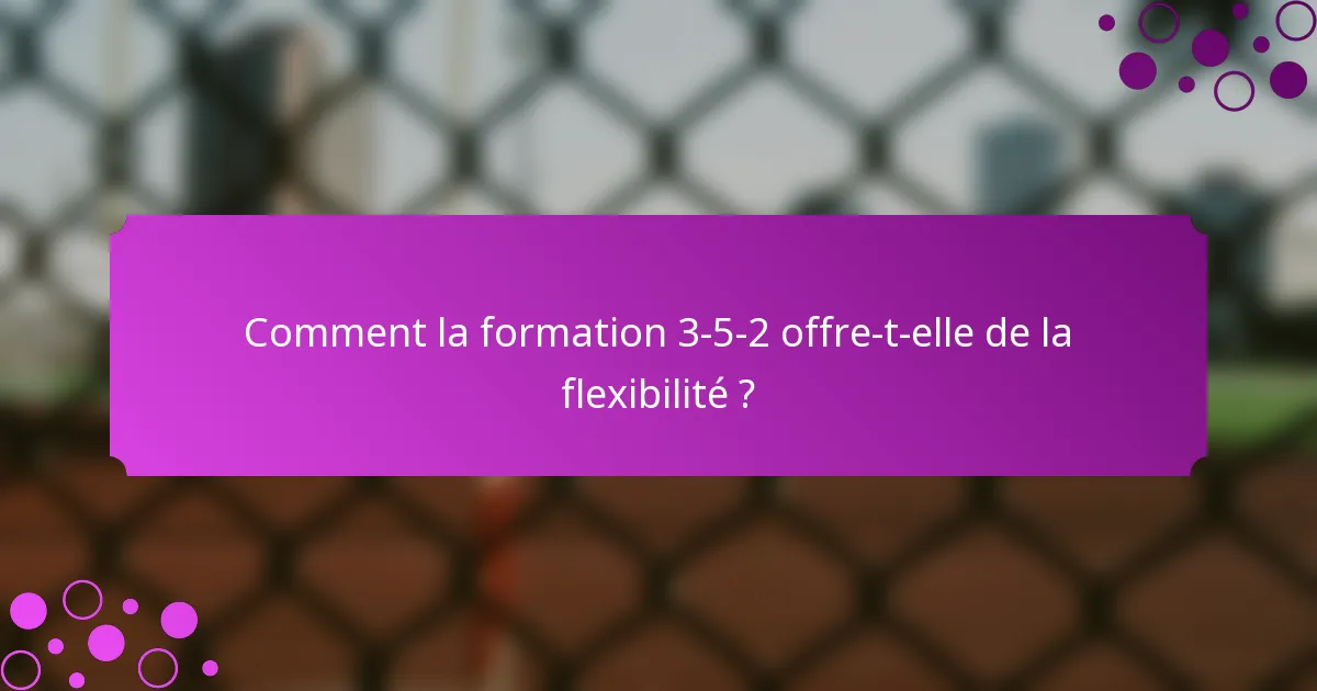 Comment la formation 3-5-2 offre-t-elle de la flexibilité ?