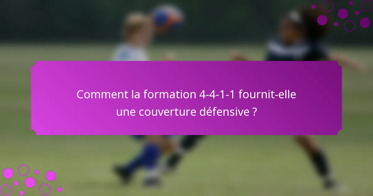 Comment la formation 4-4-1-1 fournit-elle une couverture défensive ?