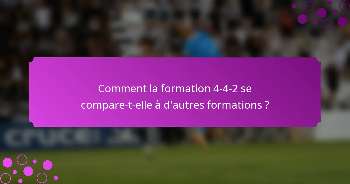 Comment la formation 4-4-2 se compare-t-elle à d'autres formations ?