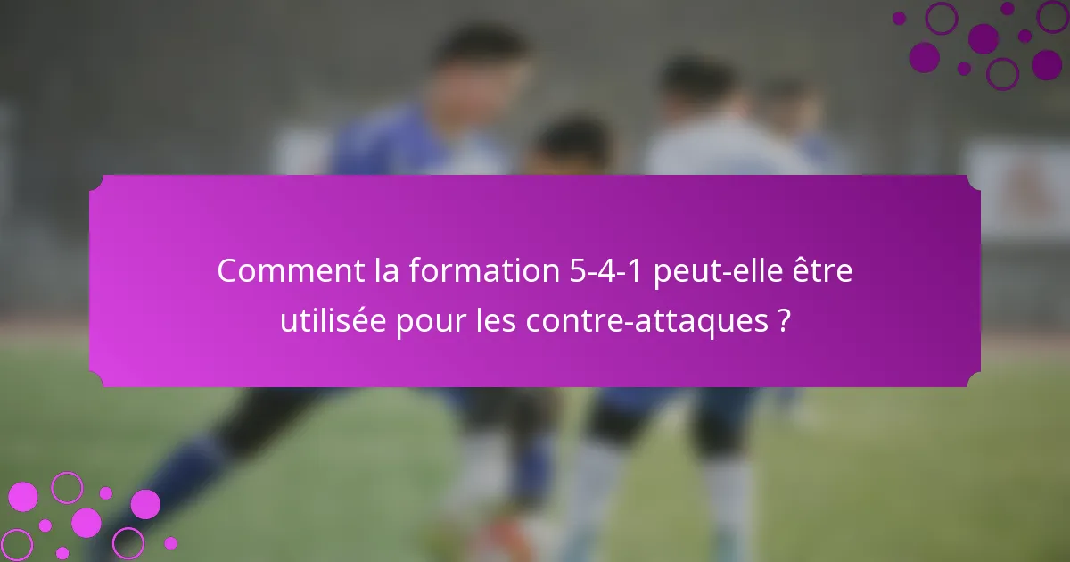 Comment la formation 5-4-1 peut-elle être utilisée pour les contre-attaques ?