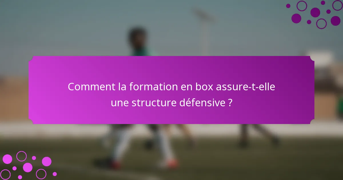 Comment la formation en box assure-t-elle une structure défensive ?