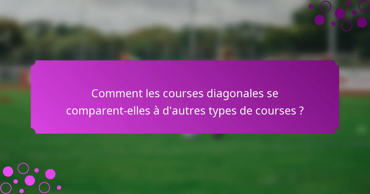 Comment les courses diagonales se comparent-elles à d'autres types de courses ?