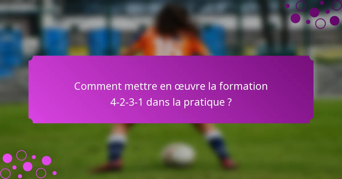Comment mettre en œuvre la formation 4-2-3-1 dans la pratique ?