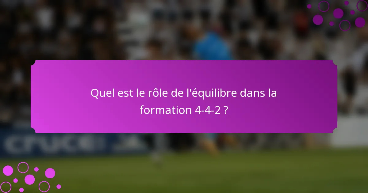 Quel est le rôle de l'équilibre dans la formation 4-4-2 ?