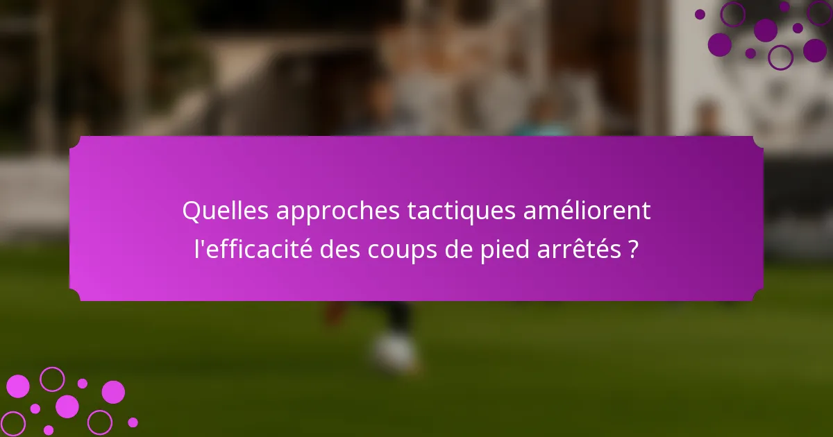 Quelles approches tactiques améliorent l'efficacité des coups de pied arrêtés ?