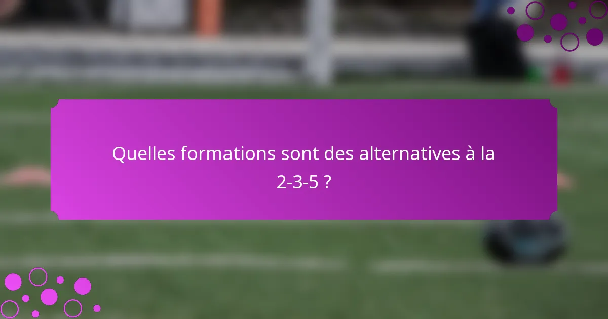 Quelles formations sont des alternatives à la 2-3-5 ?