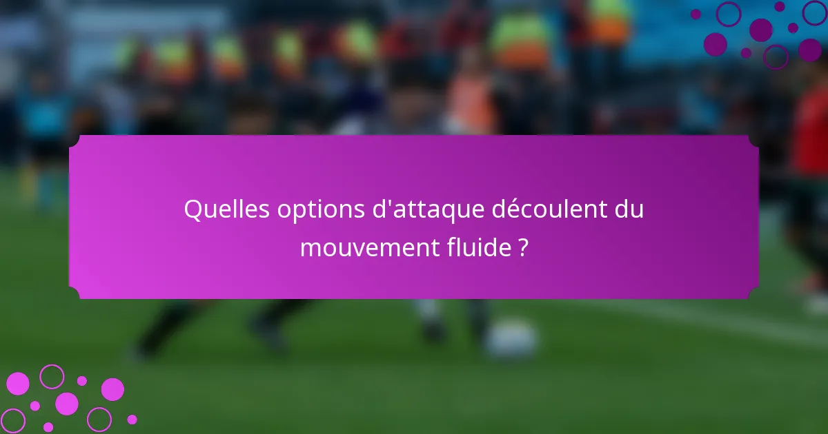 Quelles options d'attaque découlent du mouvement fluide ?