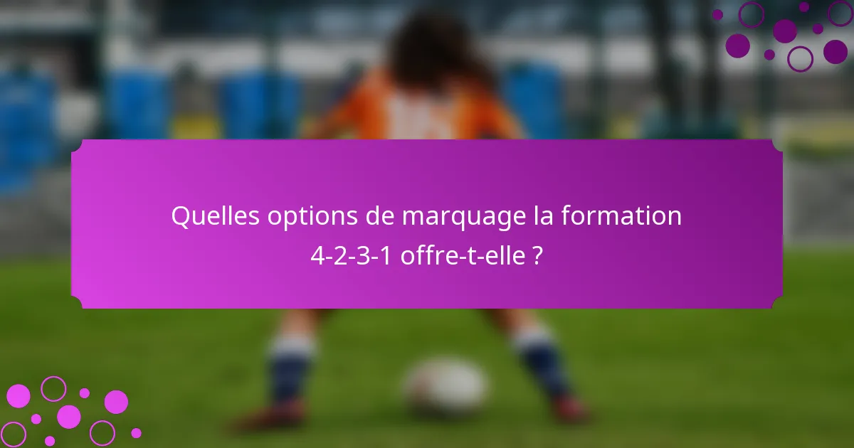 Quelles options de marquage la formation 4-2-3-1 offre-t-elle ?