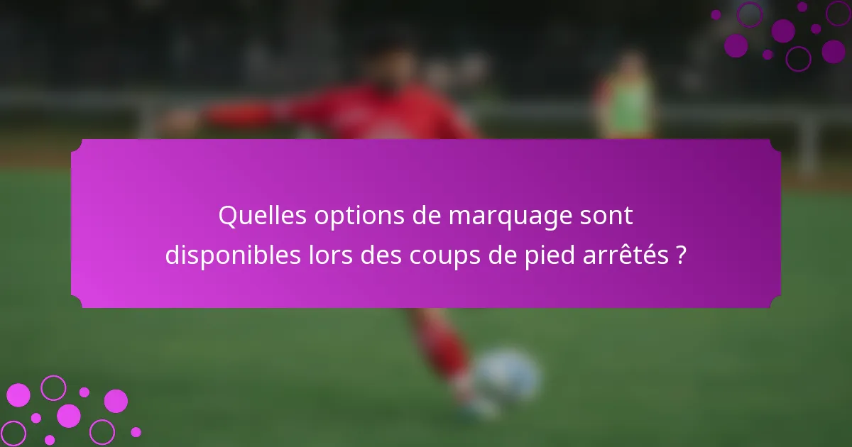 Quelles options de marquage sont disponibles lors des coups de pied arrêtés ?