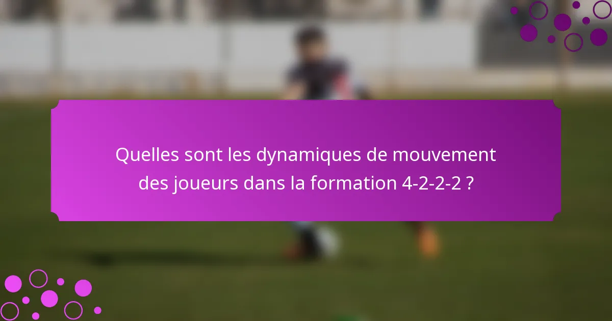 Quelles sont les dynamiques de mouvement des joueurs dans la formation 4-2-2-2 ?