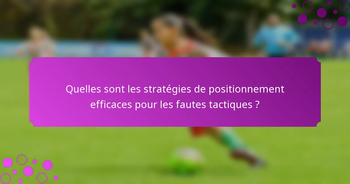 Quelles sont les stratégies de positionnement efficaces pour les fautes tactiques ?
