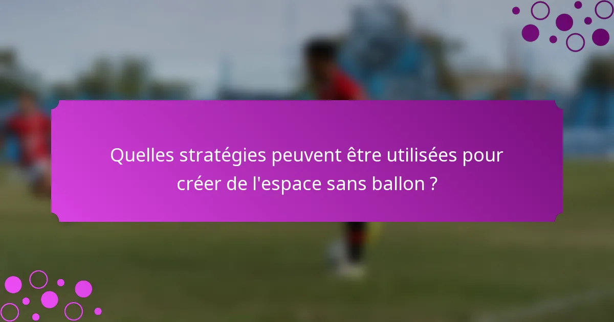 Quelles stratégies peuvent être utilisées pour créer de l'espace sans ballon ?