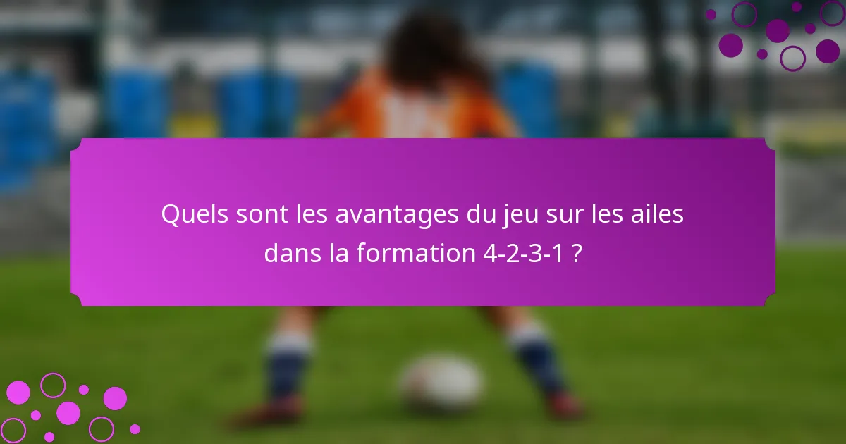 Quels sont les avantages du jeu sur les ailes dans la formation 4-2-3-1 ?