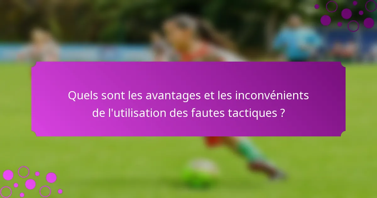 Quels sont les avantages et les inconvénients de l'utilisation des fautes tactiques ?