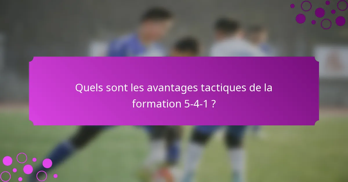 Quels sont les avantages tactiques de la formation 5-4-1 ?
