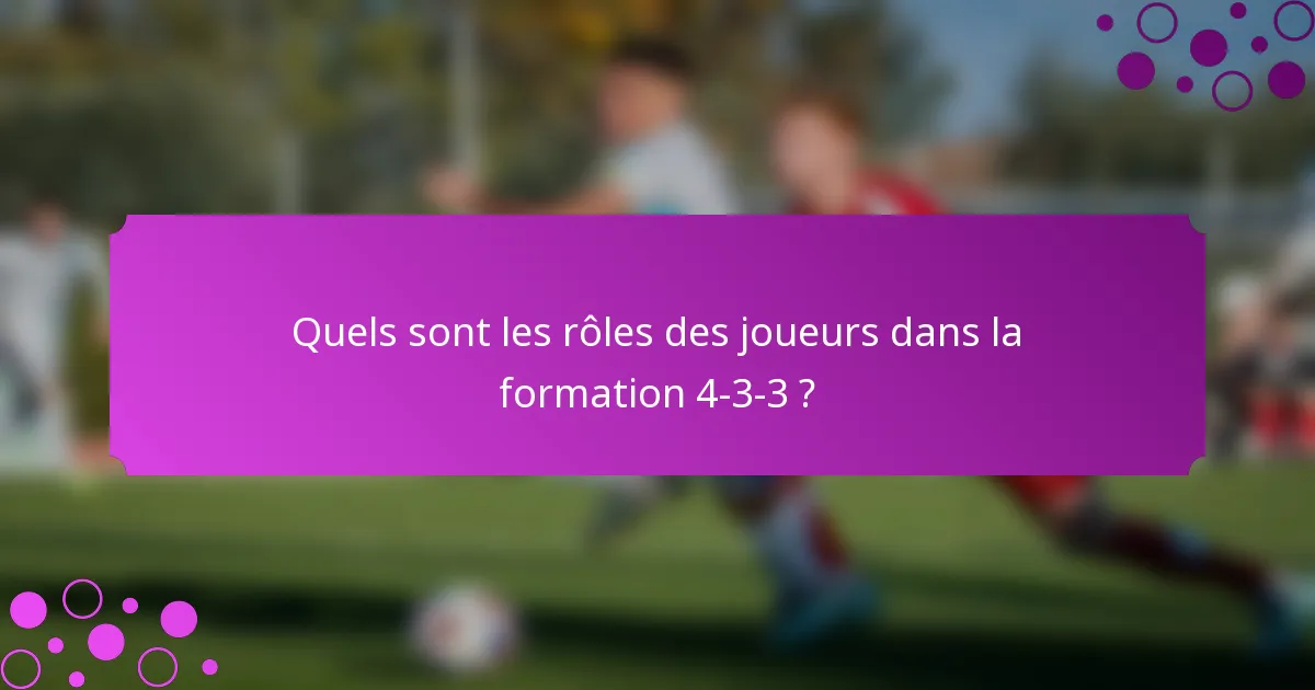 Quels sont les rôles des joueurs dans la formation 4-3-3 ?