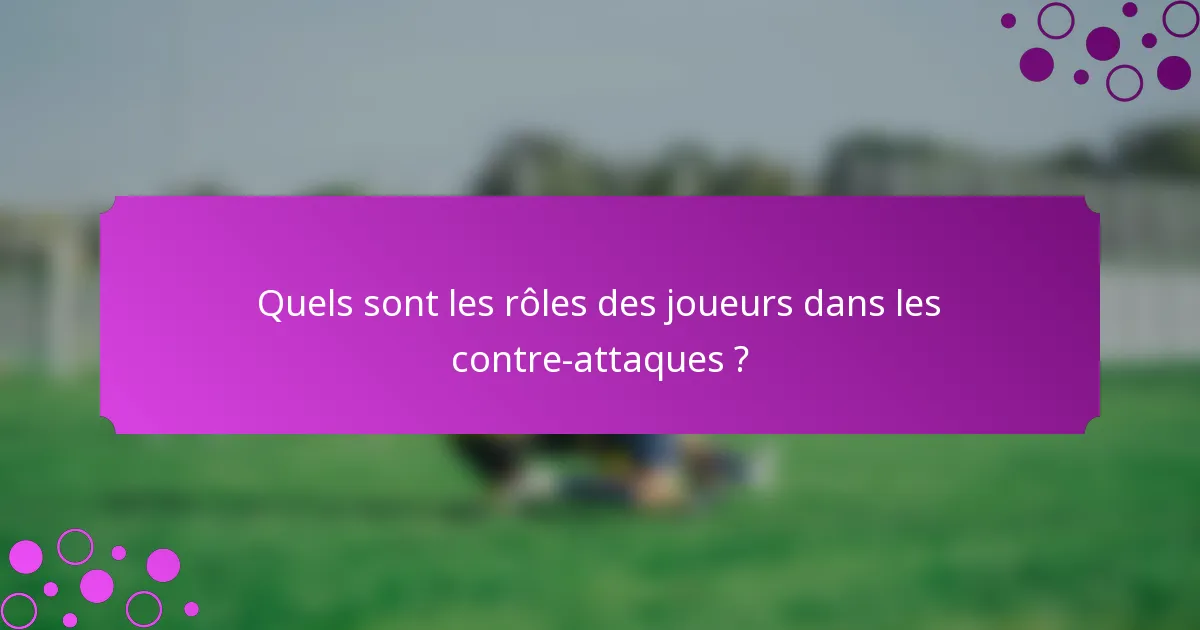 Quels sont les rôles des joueurs dans les contre-attaques ?