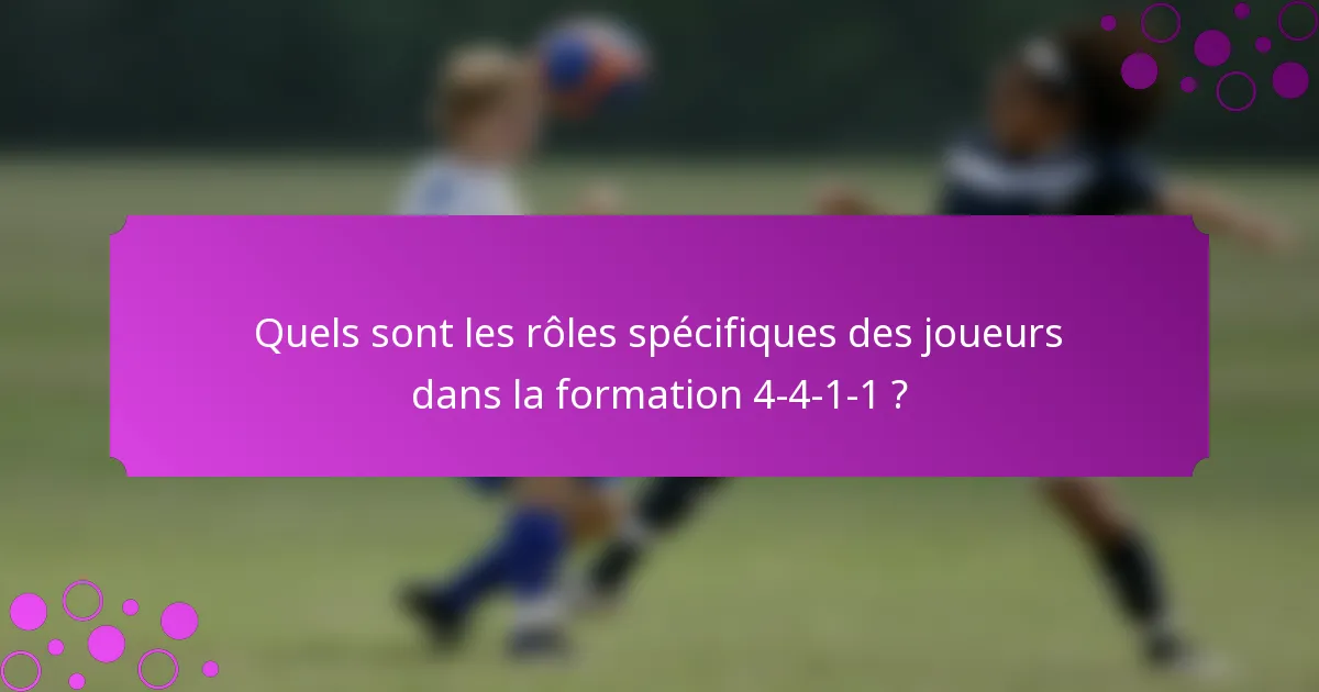 Quels sont les rôles spécifiques des joueurs dans la formation 4-4-1-1 ?