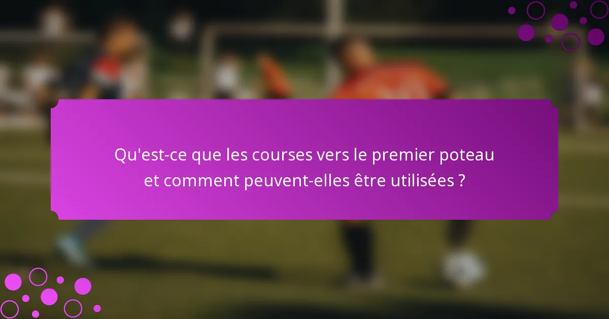 Qu'est-ce que les courses vers le premier poteau et comment peuvent-elles être utilisées ?